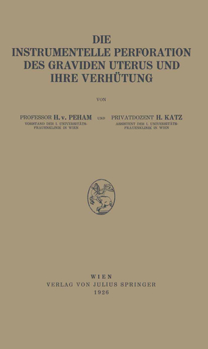 Die Instrumentelle Perforation des Graviden Uterus und Ihre Verhütung von Katz,  H., Peham,  Heinrich von