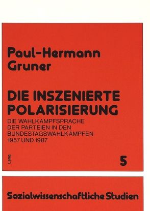Die inszenierte Polarisierung von Gruner,  Paul-Hermann