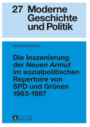 Die Inszenierung der «Neuen Armut» im sozialpolitischen Repertoire von SPD und Grünen 1983–1987 von Graf,  Marie Sophie