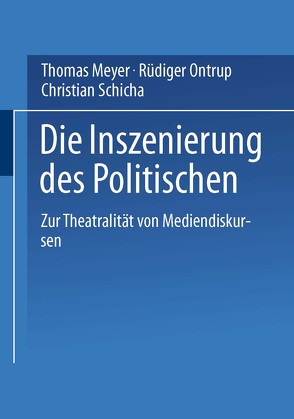 Die Inszenierung des Politischen von Meyer,  Thomas, Ontrup,  Rüdiger, Schicha,  Christian