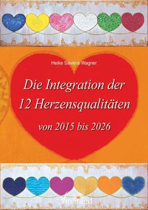 Die Integration der 12 Herzensqualitäten von 2015 bis 2026 von Wagner,  Heike Saviera