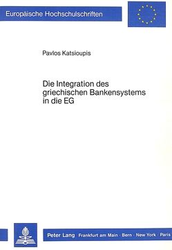 Die Integration des griechischen Bankensystems in die EG von Katsioupis,  Pavlos