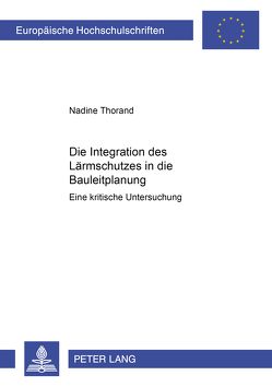 Die Integration des Lärmschutzes in die Bauleitplanung von Thorand,  Nadine