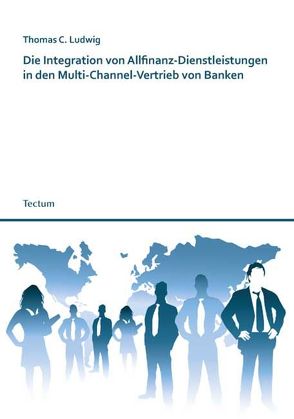 Die Integration von Allfinanz-Dienstleistungen in den Multi-Channel-Vertrieb von Banken von Ludwig,  Thomas C.