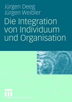 Die Integration von Individuum und Organisation von Deeg,  Jürgen, Weibler,  Jürgen