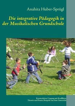 Die integrative Pädagogik in der Musikalischen Grundschule von Huber,  Anahita