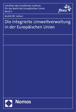 Die integrierte Umweltverwaltung in der Europäischen Union von Latour,  André M.