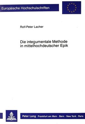 Die integumentale Methode in mittelhochdeutscher Epik von Lacher,  Rolf-Peter