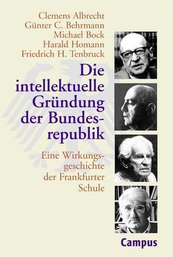 Die intellektuelle Gründung der Bundesrepublik von Albrecht,  Clemens, Behrmann,  Günter C., Bock,  Michael, Homann,  Harald, Tenbruck,  Friedrich H.