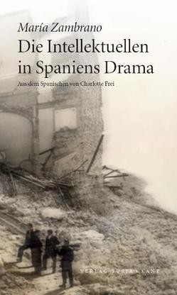Die Intellektuellen in Spaniens Drama von Frei,  Charlotte, Zambrano,  María