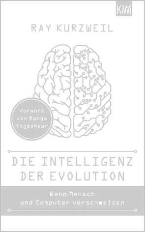 Die Intelligenz der Evolution von Dierlamm,  Helmut, Heinemann,  Elke, Kurzweil,  Ray, Pfeiffer,  Thomas, Yogeshwar,  Ranga