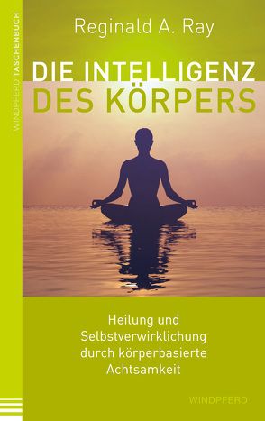 Die Intelligenz des Körpers von Ray,  Reginald A., Schuhmacher,  Stephan