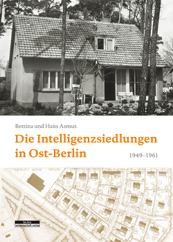 Die Intelligenzsiedlungen in Ost-Berlin von Asmus,  Bettina, Asmus,  Hans-Joachim