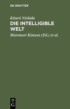 Die intelligible Welt von Kimura,  Motomori, Kôyama,  Iwao, Nakashima,  Ichirô, Nishida,  Kitarô, Schinzinger,  Robert