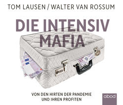 Die Intensiv-Mafia von Buchgut, Lausen,  Tom, van Rossum,  Walter, Wolf,  Klaus B.