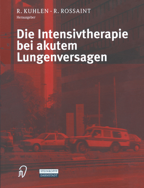 Die Intensivtherapie bei akutem Lungenversagen von Kuhlen,  R., Rossaint,  R.