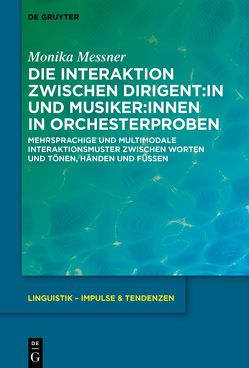Die Interaktion zwischen Dirigent:in und Musiker:innen in Orchesterproben von Messner,  Monika