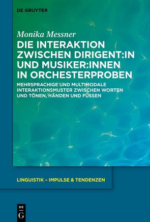 Die Interaktion zwischen Dirigent:in und Musiker:innen in Orchesterproben von Messner,  Monika