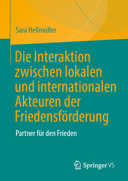 Die Interaktion zwischen lokalen und internationalen Akteuren der Friedensförderung von Hellmüller,  Sara
