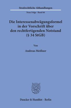 Die Interessenabwägungsformel in der Vorschrift über den rechtfertigenden Notstand (§ 34 StGB). von Meißner,  Andreas