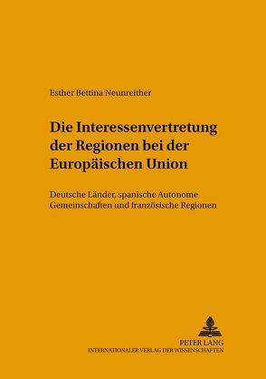 Die Interessenvertretung der Regionen bei der Europäischen Union von Neunreither,  Esther