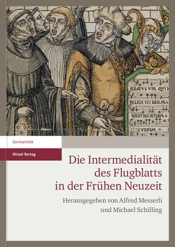 Die Intermedialität des Flugblatts in der Frühen Neuzeit von Messerli,  Alfred, Schilling,  Michael