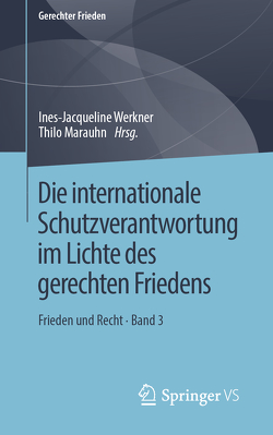 Die internationale Schutzverantwortung im Lichte des gerechten Friedens von Marauhn,  Thilo, Werkner,  Ines-Jacqueline