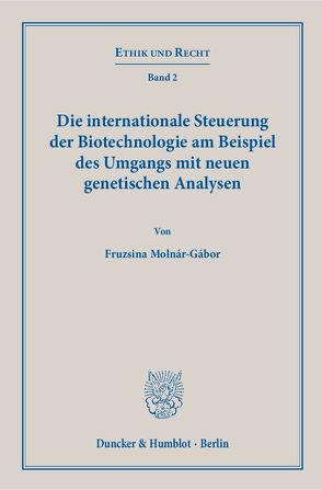 Die internationale Steuerung der Biotechnologie am Beispiel des Umgangs mit neuen genetischen Analysen. von Molnár-Gábor,  Fruzsina