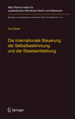 Die internationale Steuerung der Selbstbestimmung und der Staatsentstehung von Saxer,  Urs