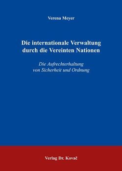 Die internationale Verwaltung durch die Vereinten Nationen von Meyer,  Verena