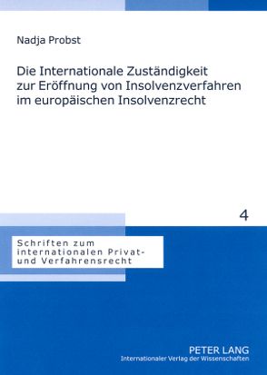 Die Internationale Zuständigkeit zur Eröffnung von Insolvenzverfahren im europäischen Insolvenzrecht von Probst,  Nadja
