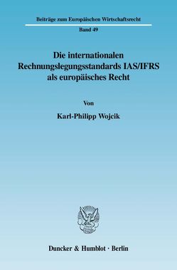 Die internationalen Rechnungslegungsstandards IAS-IFRS als europäisches Recht. von Wojcik,  Karl-Philipp