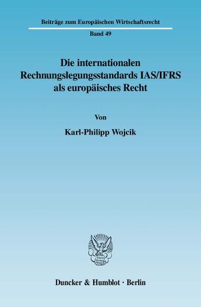 Die internationalen Rechnungslegungsstandards IAS-IFRS als europäisches Recht. von Wojcik,  Karl-Philipp