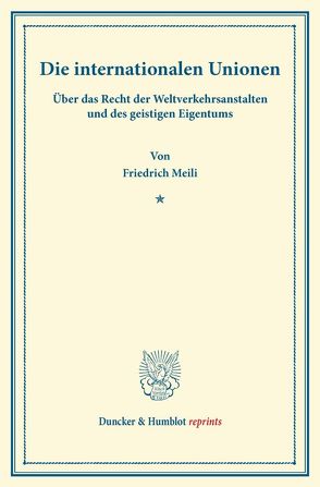 Die internationalen Unionen. von Meili,  Friedrich