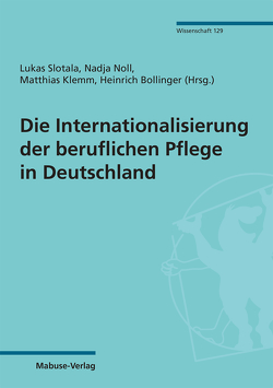 Die Internationalisierung der beruflichen Pflege in Deutschland von Bollinger,  Heinrich, Klemm,  Matthias, Noll,  Nadja, Slotala,  Lukas