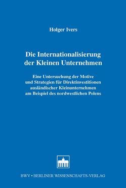 Die Internationalisierung der Kleinen Unternehmen von Ivers,  Holger