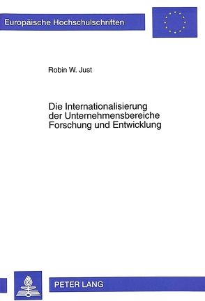 Die Internationalisierung der Unternehmensbereiche Forschung und Entwicklung von Just,  Robin