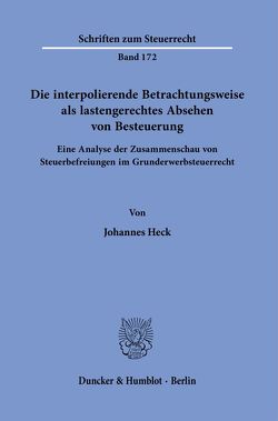 Die interpolierende Betrachtungsweise als lastengerechtes Absehen von Besteuerung. von Heck,  Johannes