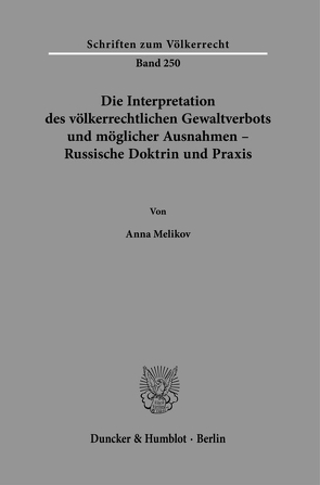 Die Interpretation des völkerrechtlichen Gewaltverbots und möglicher Ausnahmen – Russische Doktrin und Praxis. von Melikov,  Anna