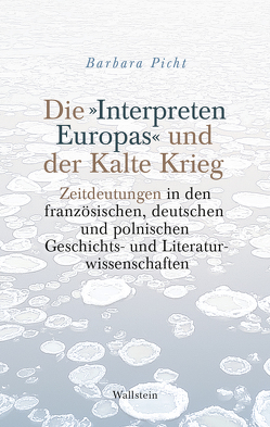 Die »Interpreten Europas« und der Kalte Krieg von Picht,  Barbara