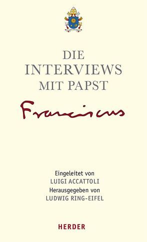 Die Interviews mit Papst Franziskus von Accattoli,  Luigi, Papst Franziskus, Ring-Eifel,  Ludwig