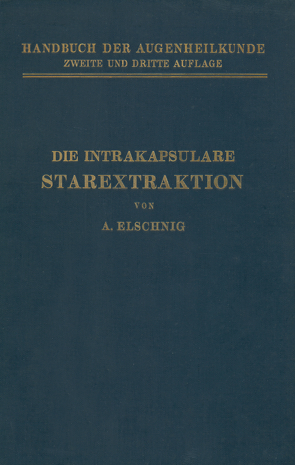 Die Intrakapsulare Starextraktion von Axenfeld,  Th., Elsching,  A., Elschnig,  A.