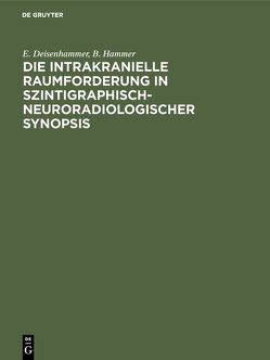Die intrakranielle Raumforderung in szintigraphisch-neuroradiologischer Synopsis von Deisenhammer,  E., Hammer,  B.