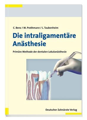 Die intraligamentäre Anästhesie von Benz,  Christoph, Prothmann,  Marc, Taubenheim,  Lothar
