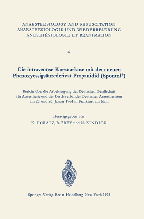 Die intravenöse Kurznarkose mit dem neuen Phenoxyessigsäurederivat Propanidid (Epontol®) von Frey,  R., Horatz,  K., Zindler,  M.