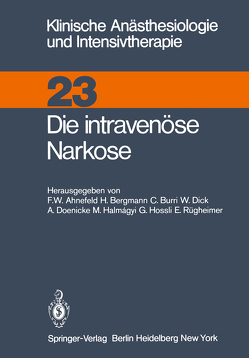 Die intravenüse Narkose von Ahnefeld,  F.W., Bergmann,  H., Burri,  C., Dick,  W., Doenicke,  A., Halmagyi,  M., Hossli,  G., Rügheimer,  E.