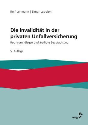Die Invalidität in der privaten Unfallversicherung von Lehmann,  Rolf, Ludolph,  Elmar