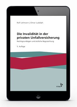 Die Invalidität in der privaten Unfallversicherung von Lehmann,  Rolf, Ludolph,  Elmar