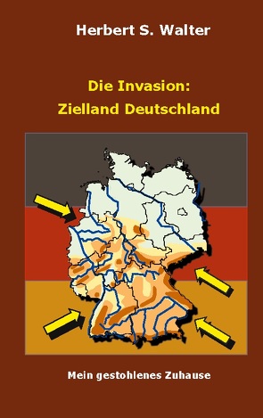Die Invasion: Zielland Deutschland von Walter,  Herbert S.