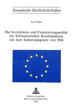 Die Investitions- und Finanzierungspolitik der schweizerischen Bundesbahnen seit dem Sanierungsgesetz von 1944 von Mäder,  Paul